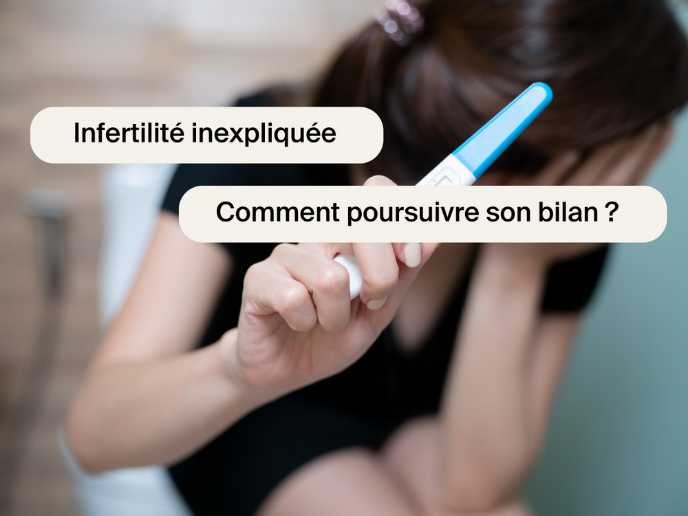 Infertilité inexpliquée : comment poursuivre son bilan ?