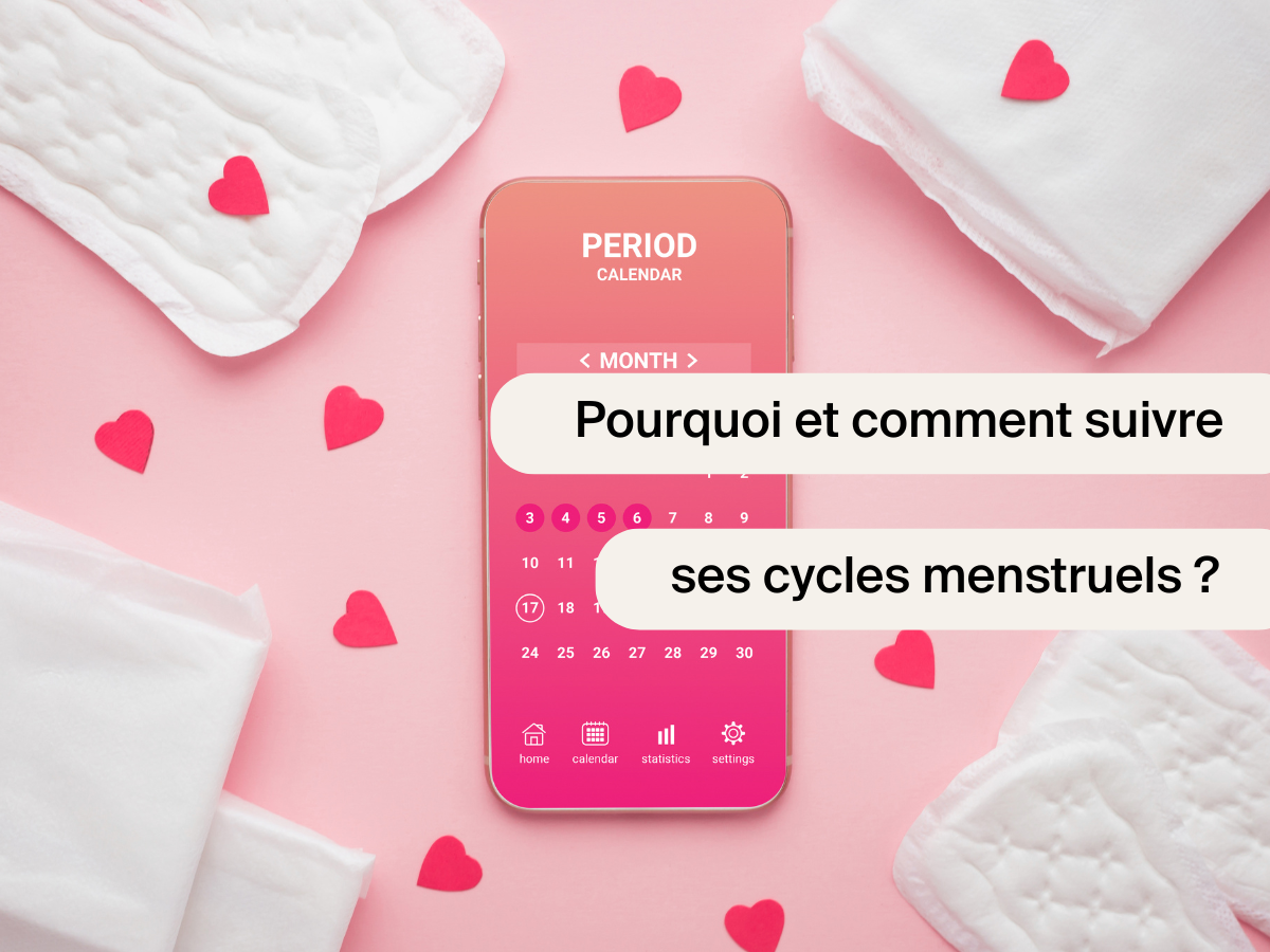 Pourquoi et comment suivre ses cycles menstruels ?