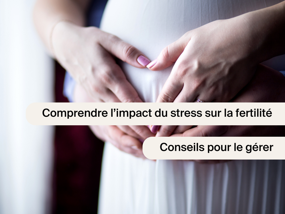 Comprendre l’impact du stress sur la fertilité : conseils pour le gérer