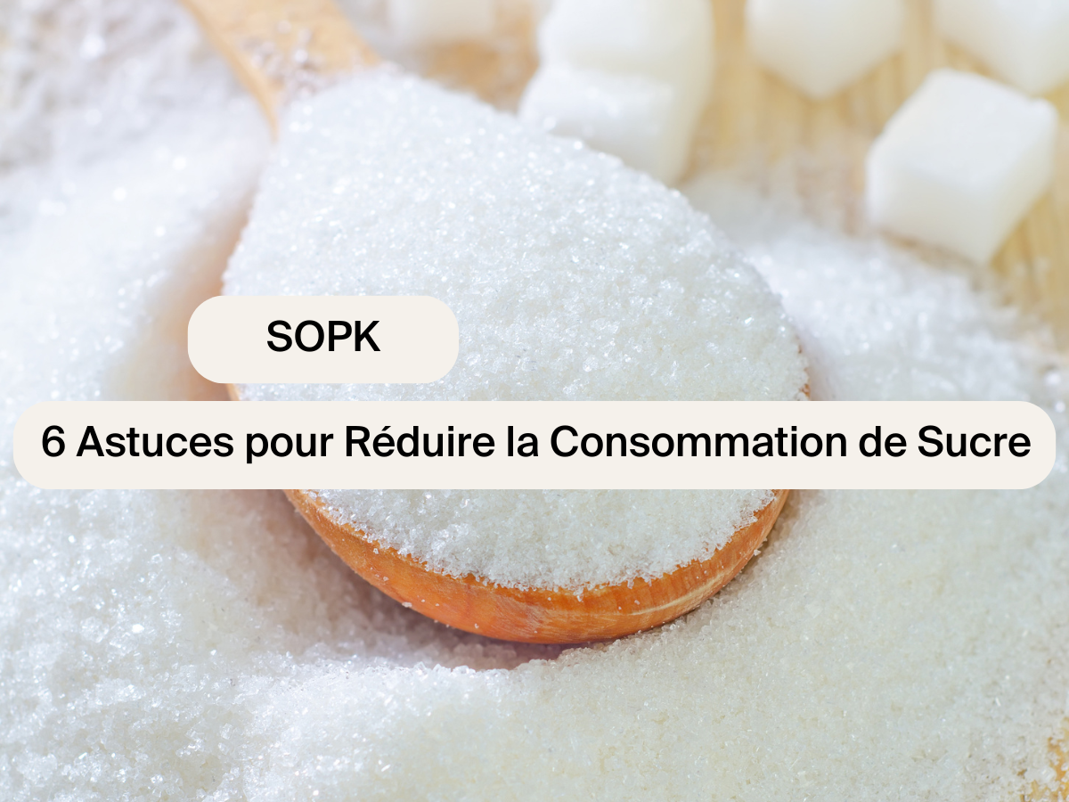 SOPK : 6 Astuces pour réduire la consommation de sucre