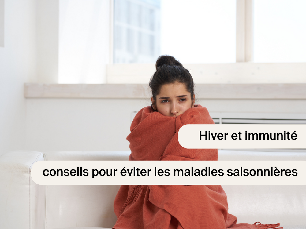 Hiver et immunité : conseils pour éviter les maladies saisonnières