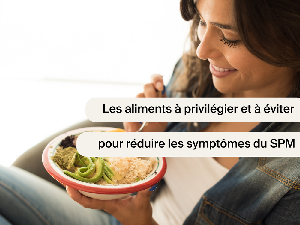 Les aliments à privilégier et à éviter pour réduire les symptômes du SPM