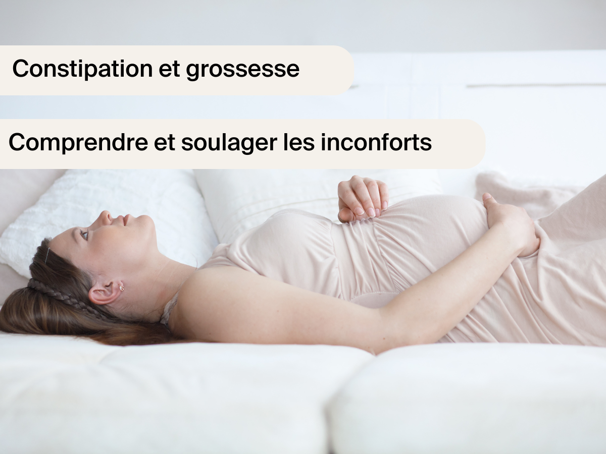 Constipation et grossesse : Comprendre et soulager les inconforts