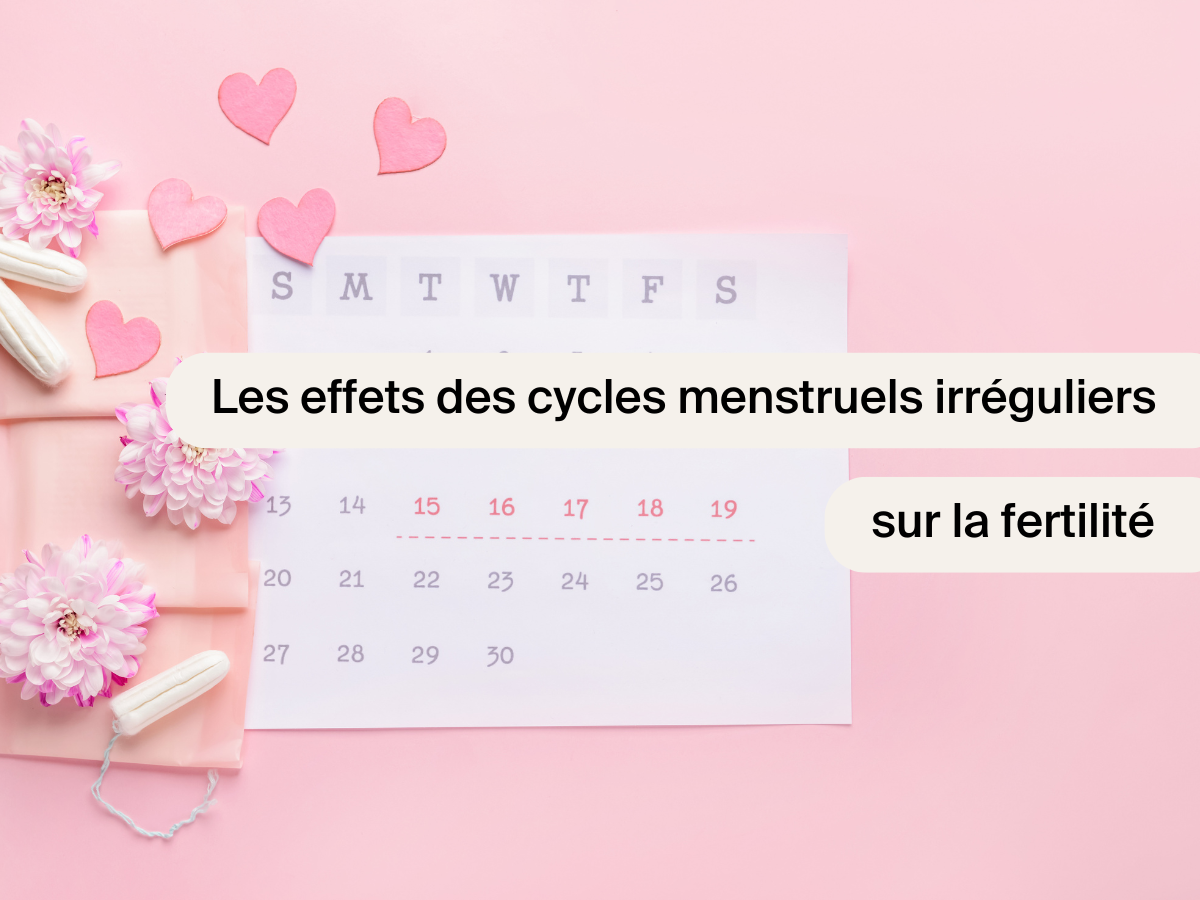 Les effets des cycles menstruels irréguliers sur la fertilité