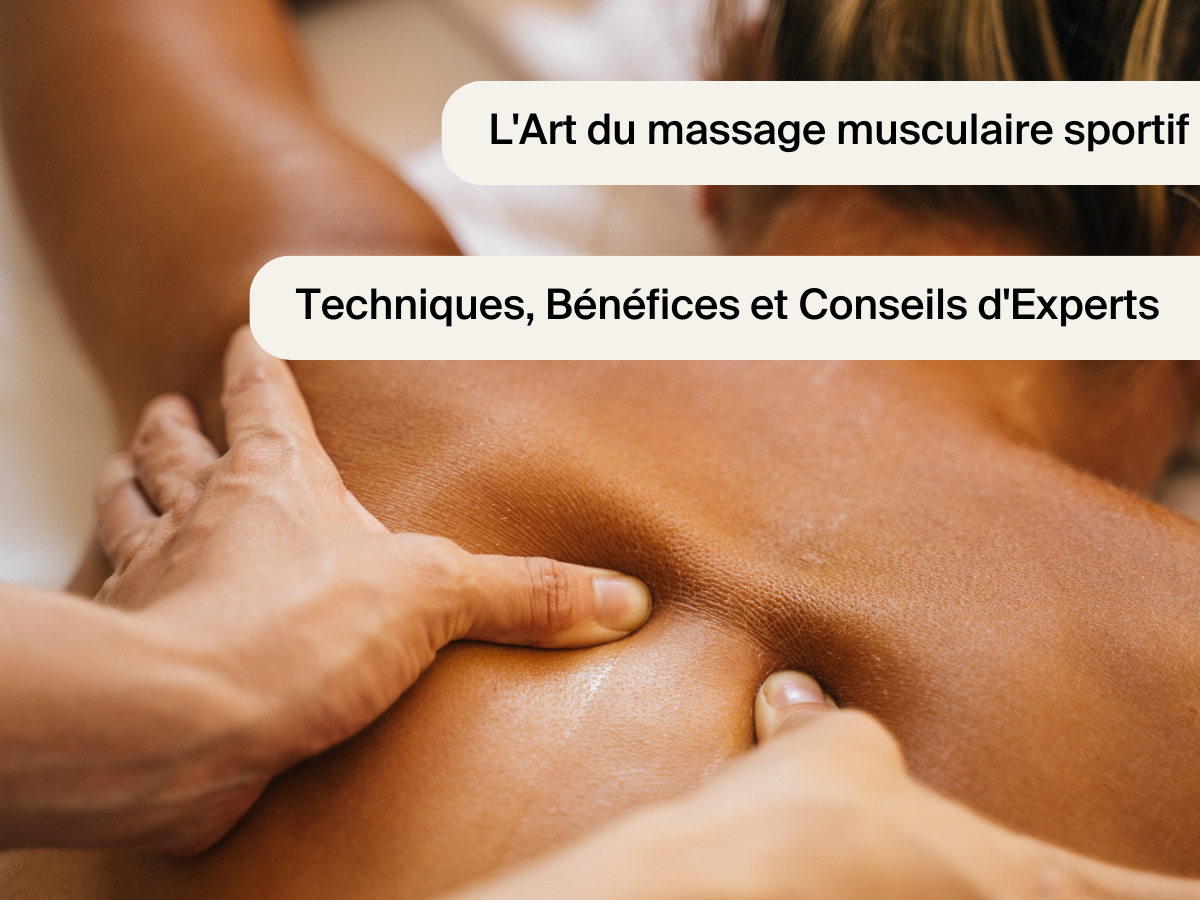 L'Art du massage musculaire sportif : Techniques, Bénéfices et Conseils d'Experts