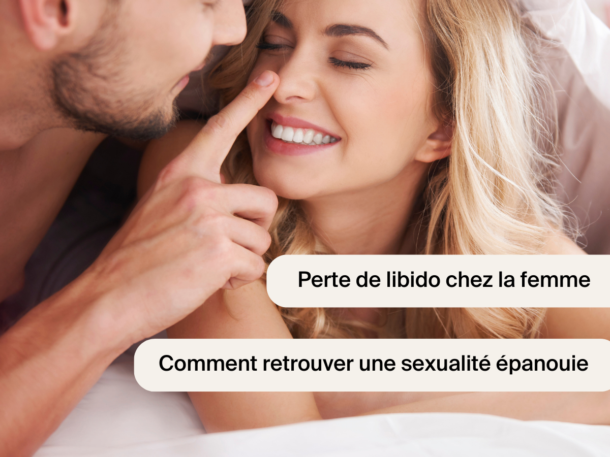 Perte de libido chez la femme : Retrouvez une sexualité épanouie