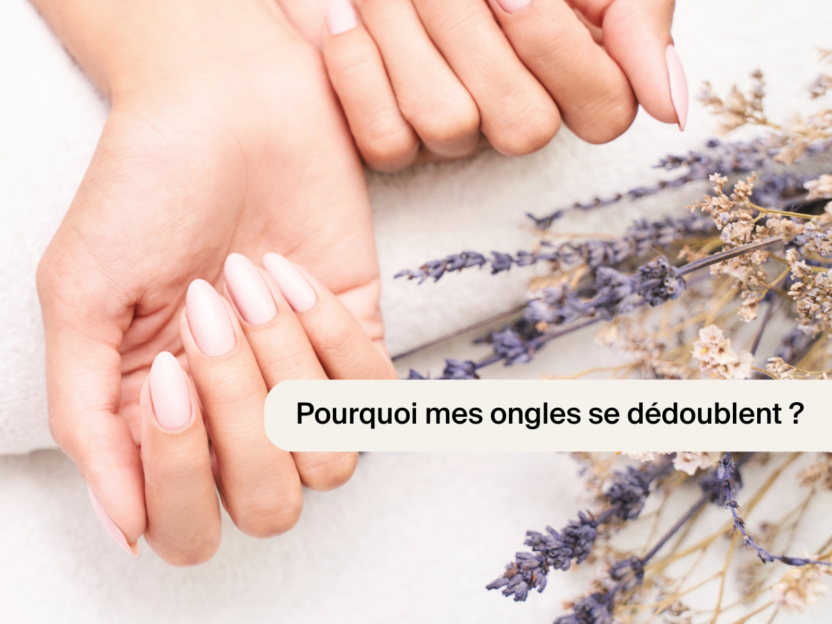 Pourquoi mes ongles se dédoublent ?