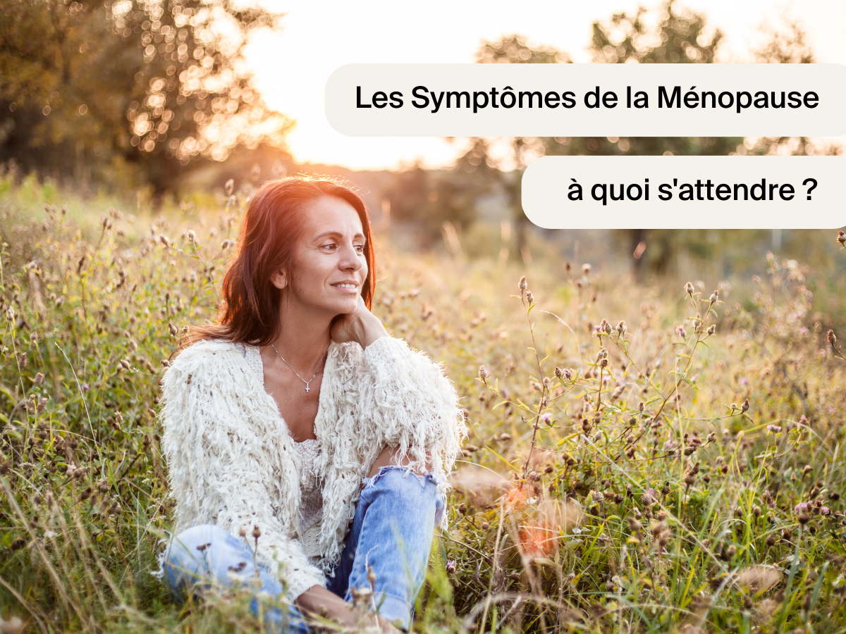 Les Symptômes de la Ménopause : à quoi s'attendre ?