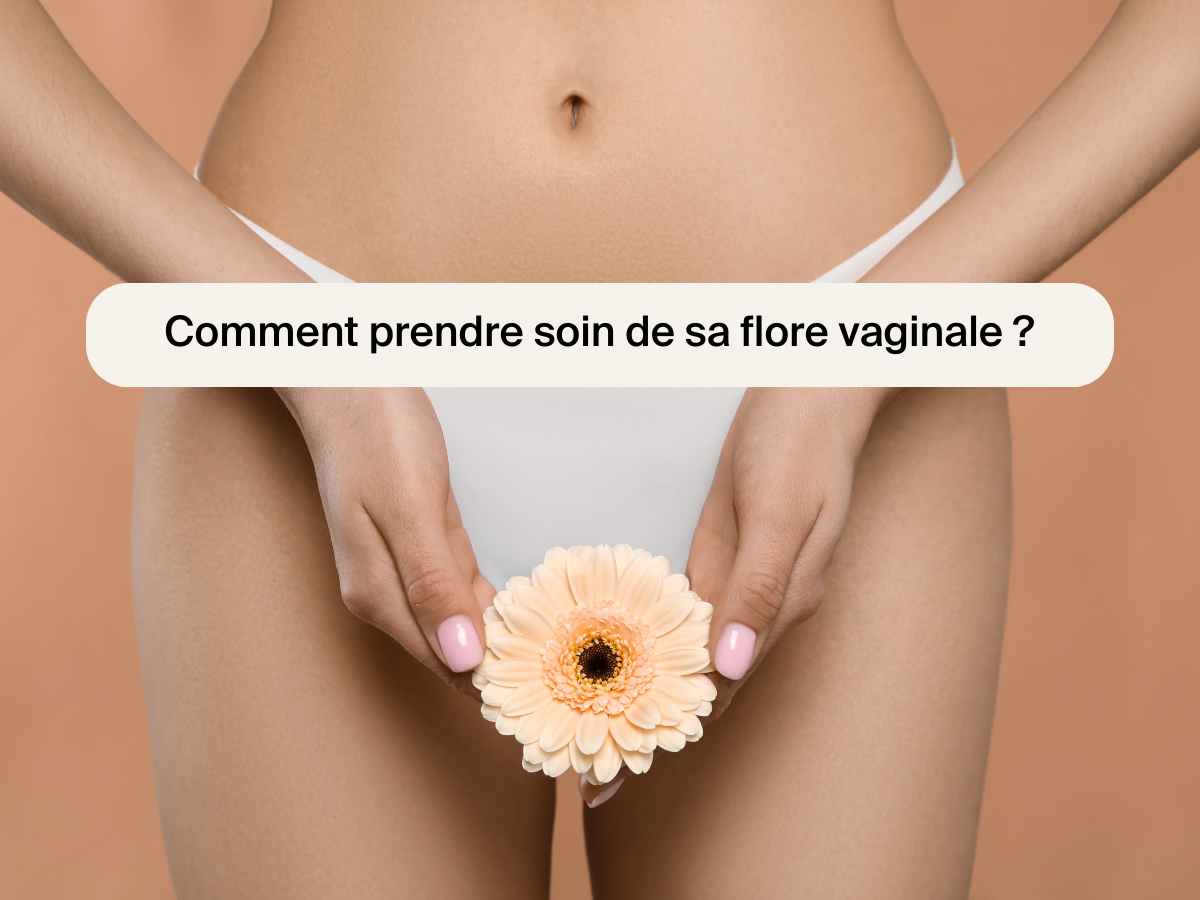 Comment prendre soin de sa flore vaginale ?