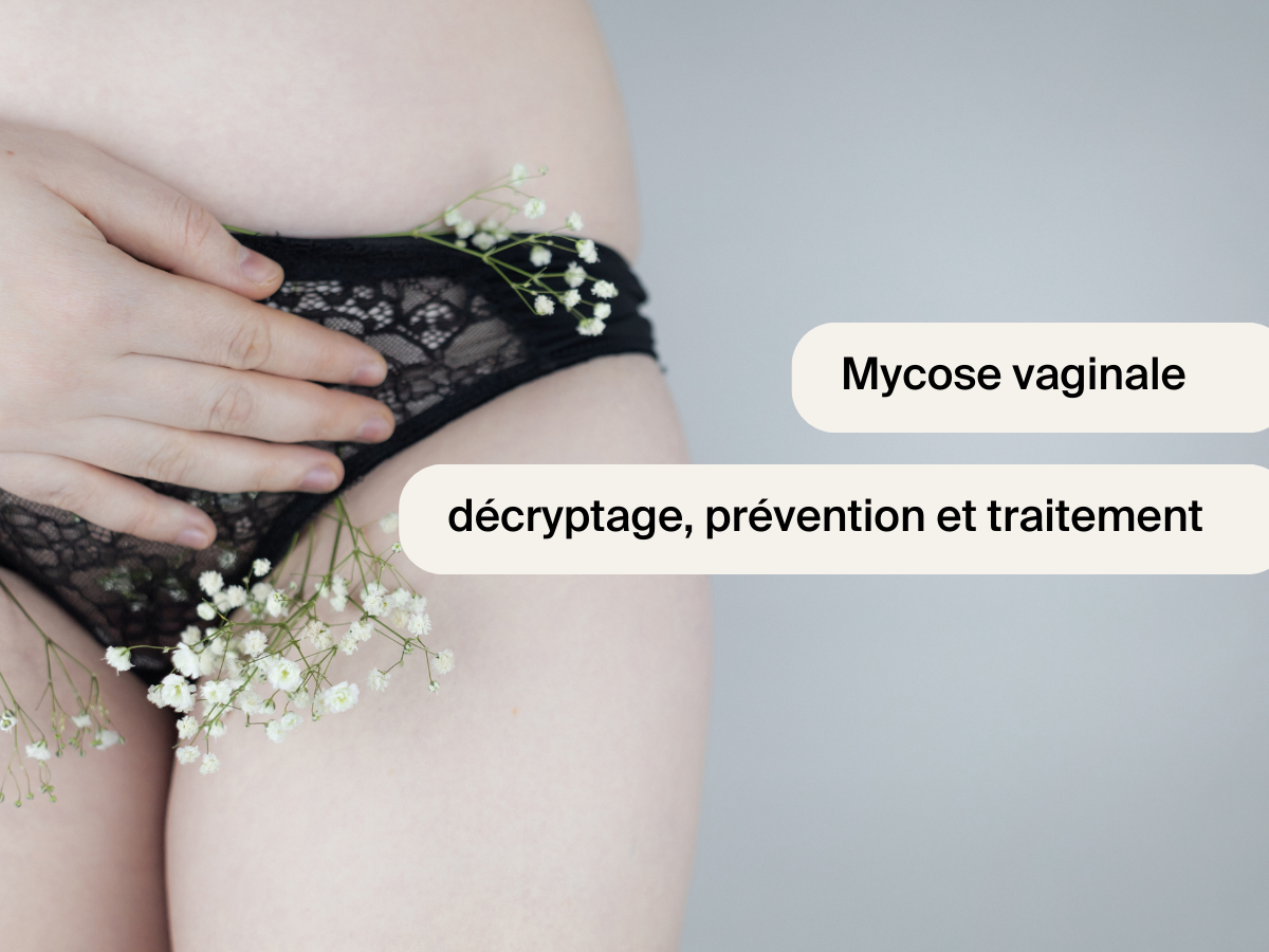 Mycose vaginale : décryptage, prévention et traitement