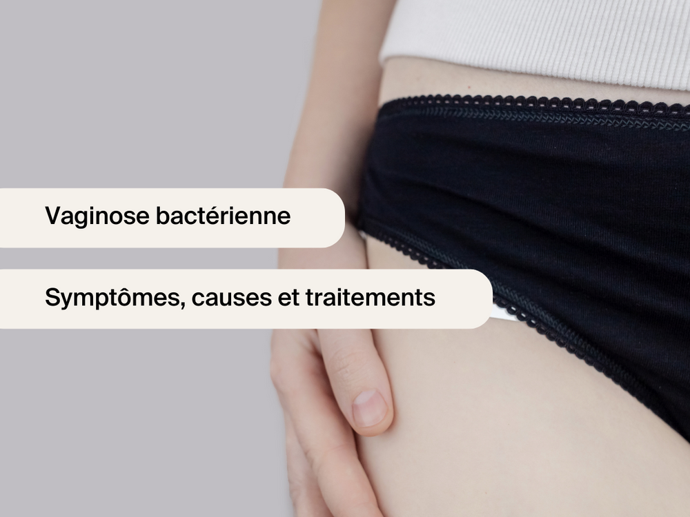 Vaginose bactérienne : symptôme, causes et traitements