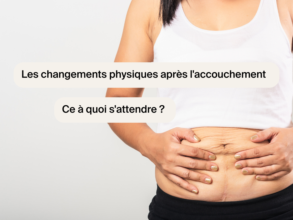 Les changements physiques après l'accouchement : Ce à quoi s'attendre ?