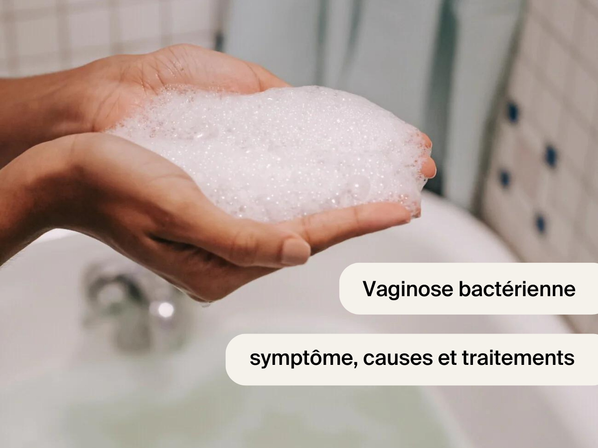 Vaginose bactérienne : symptôme, causes et traitements